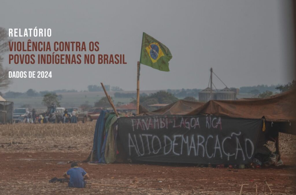 Relatório Violência Contra Povos Indígenas no Brasil – 2024: primeiro ano de vigência da Lei do Marco Temporal foi marcado por conflitos e violência contra povos em luta pela terra
